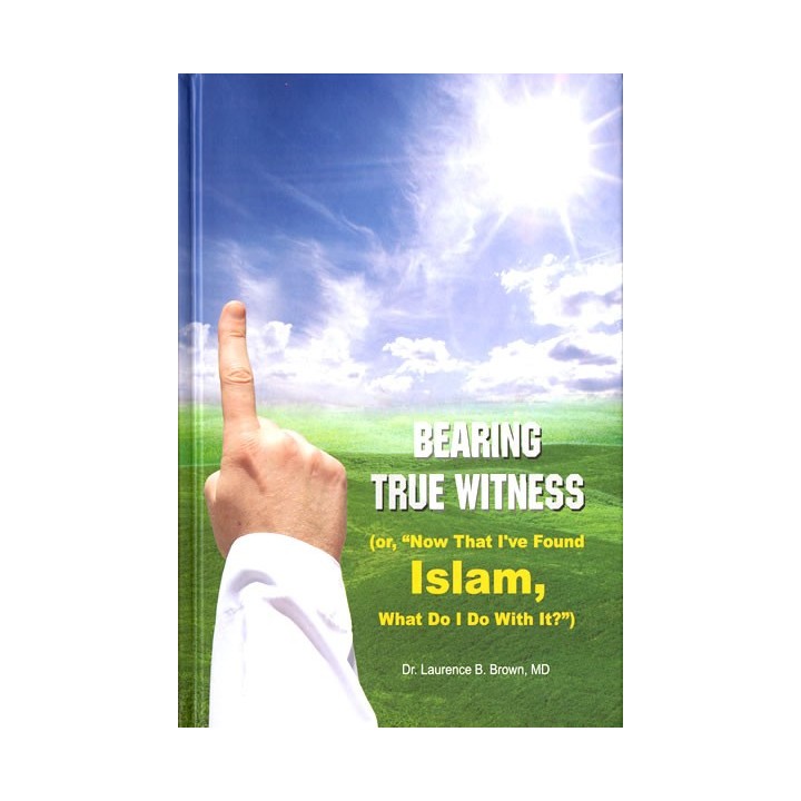 Bearing True Witness الشهادة الصادقة | Dawah Book at Dar-us-Salam