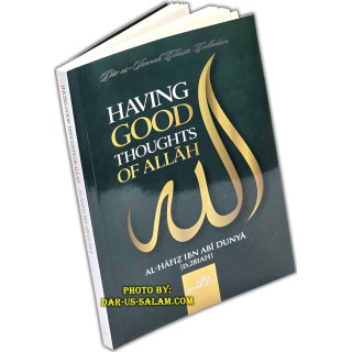 Having Good Thoughts of Allah by: Al-Hafiz Ibn Abi Dunya (D. 281 AH) / Dar as-Sunnah Publishers